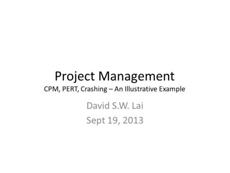 Project Management CPM, PERT, Crashing – An Illustrative Example