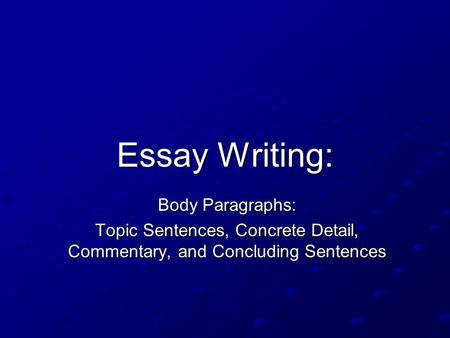 Topic Sentences, Concrete Detail, Commentary, and Concluding Sentences