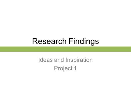 Research Findings Ideas and Inspiration Project 1.