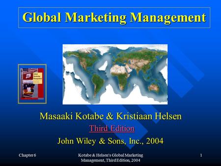 Chapter 6Kotabe & Helsen's Global Marketing Management, Third Edition, 2004 1 Masaaki Kotabe & Kristiaan Helsen Third Edition John Wiley & Sons, Inc.,