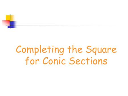 Completing the Square for Conic Sections