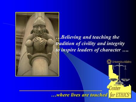 …Believing and teaching the tradition of civility and integrity to inspire leaders of character …. …where lives are touched.