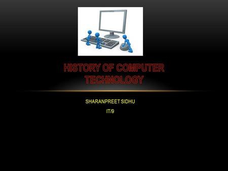 SHARANPREET SIDHU IT/9. The first generation of computers is said by some to have started in 1946 with Eniac, the first 'computer' to use electronic.