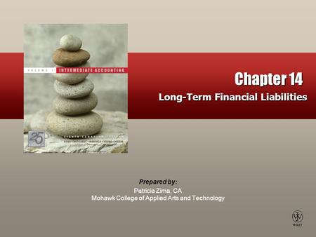 Prepared by: Patricia Zima, CA Mohawk College of Applied Arts and Technology Chapter 14 Long-Term Financial Liabilities.