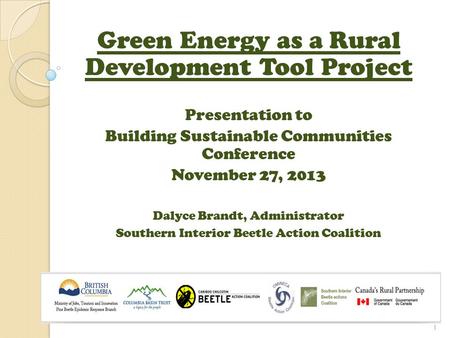 Green Energy as a Rural Development Tool Project Presentation to Building Sustainable Communities Conference November 27, 2013 Dalyce Brandt, Administrator.