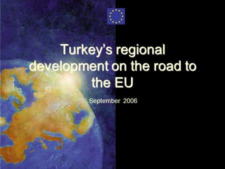 Turkey’s regional development on the road to the EU September 2006.