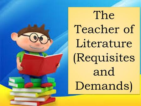 The Teacher of Literature (Requisites and Demands)