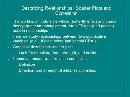 Describing Relationships: Scatter Plots and Correlation ● The world is an indivisible whole (butterfly effect and chaos theory; quantum entanglement, etc.)