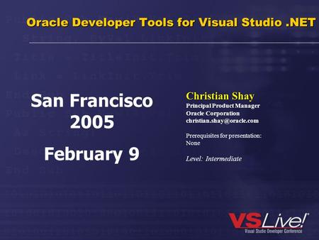 Oracle Developer Tools for Visual Studio.NET Christian Shay Principal Product Manager Oracle Corporation Prerequisites for presentation: