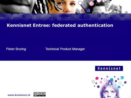 Www.kennisnet.nl Naam van de Auteur 7 januari 2008 Kennisnet Entree: federated authentication Pieter BruringTechnical Product Manager.
