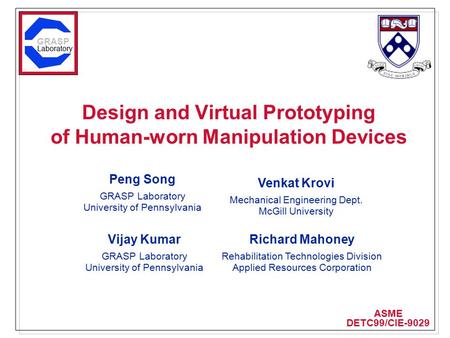 Design and Virtual Prototyping of Human-worn Manipulation Devices Peng Song GRASP Laboratory University of Pennsylvania ASME DETC99/CIE-9029 GRASP Laboratory.