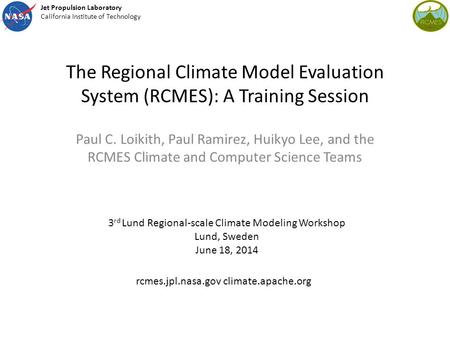 The Regional Climate Model Evaluation System (RCMES): A Training Session Paul C. Loikith, Paul Ramirez, Huikyo Lee, and the RCMES Climate and Computer.