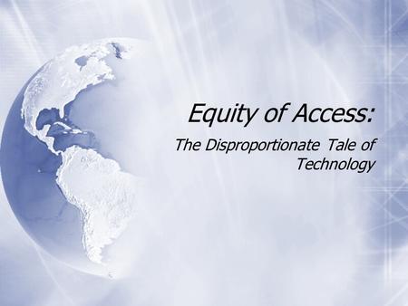 Equity of Access: The Disproportionate Tale of Technology.