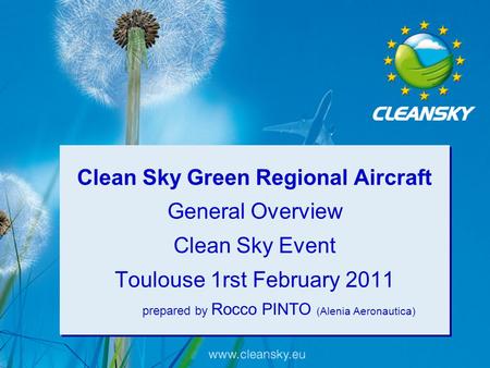 Clean Sky Green Regional Aircraft General Overview Clean Sky Event Toulouse 1rst February 2011 	prepared by Rocco PINTO (Alenia Aeronautica)