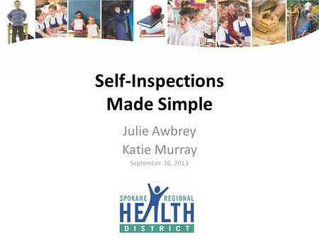 Self-Inspections Made Simple Julie Awbrey Katie Murray September 26, 2013.