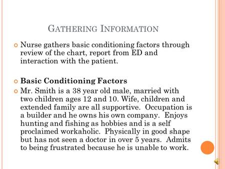 G ATHERING I NFORMATION Nurse gathers basic conditioning factors through review of the chart, report from ED and interaction with the patient. Basic Conditioning.