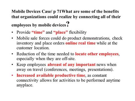 Mobile Devices Case/ p 71What are some of the benefits that organizations could realize by connecting all of their employees by mobile devices? Provide.