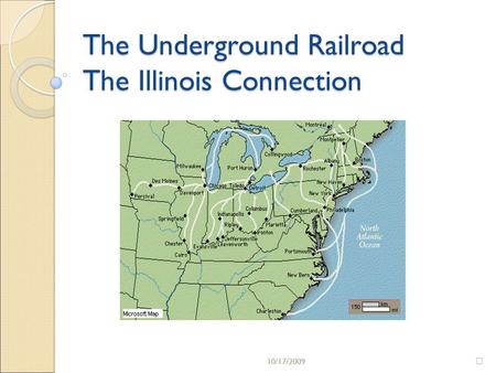 10/17/2009 The Underground Railroad The Illinois Connection 