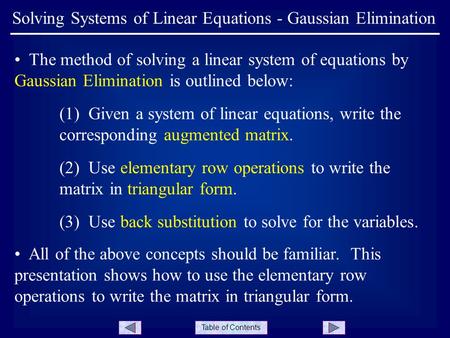 Table of Contents Solving Systems of Linear Equations - Gaussian Elimination The method of solving a linear system of equations by Gaussian Elimination.