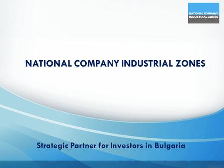 NATIONAL COMPANY INDUSTRIAL ZONES Strategic Partner for Investors in Bulgaria.
