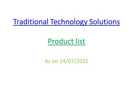 Traditional Technology Solutions Traditional Technology Solutions Product list As on 14/07/2015.