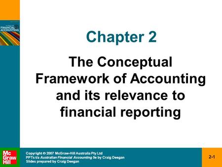 2-1 Copyright  2007 McGraw-Hill Australia Pty Ltd PPTs t/a Australian Financial Accounting 5e by Craig Deegan Slides prepared by Craig Deegan Chapter.