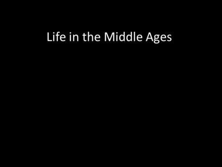 Life in the Middle Ages. The Middle Ages is the name given to a period of history of western Europe. Before the Middle Ages, much of Europe was part of.