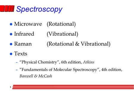 Spectroscopy Microwave (Rotational) Infrared (Vibrational)