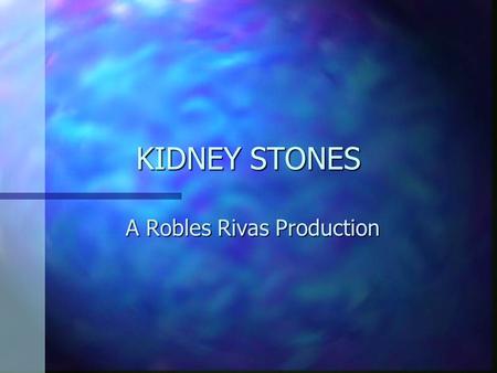 KIDNEY STONES A Robles Rivas Production KIDNEY STONES Introduction nTnThis disease is not transmittable. Kidney stones can develop when certain chemicals.