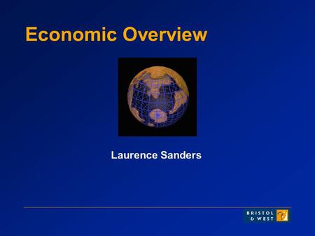 Economic Overview Laurence Sanders. World Economic Growth n Sustained recovery n USA 4.7% n Japan 4.2% n UK 3.7% n Eurozone 2.0% ( second quarter GDP.