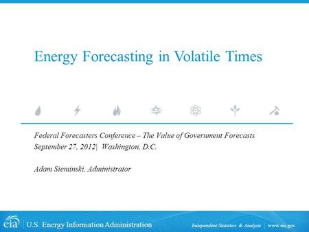 Www.eia.gov U.S. Energy Information Administration Independent Statistics & Analysis Federal Forecasters Conference – The Value of Government Forecasts.