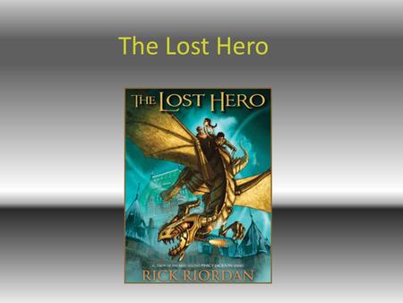 The Lost Hero Author: Rick Riordan He was born June 5, 1964 in San Antonio Texas. He writes book about roman, Greek and Egyptian Mythology. His most.