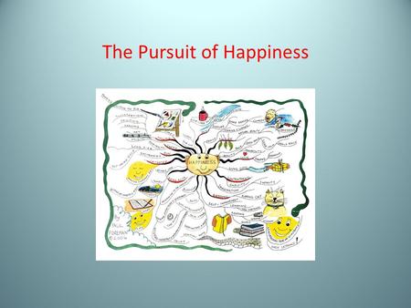 The Pursuit of Happiness. The Problem of Pursuit John Stuart Mill, Autobiography The Paradox of Hedonism—the person who is constantly aiming at happiness.