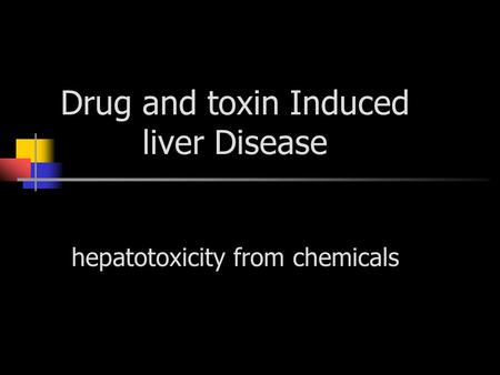 Drug and toxin Induced liver Disease hepatotoxicity from chemicals.