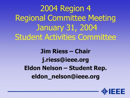 2004 Region 4 Regional Committee Meeting January 31, 2004 Student Activities Committee Jim Riess – Chair Eldon Nelson – Student Rep.