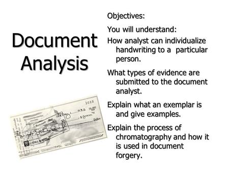 Objectives: You will understand: How analyst can individualize handwriting to a particular person. What types of evidence are submitted to the document.