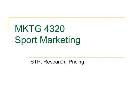 MKTG 4320 Sport Marketing STP, Research, Pricing.