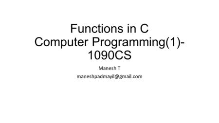 Functions in C Computer Programming(1)- 1090CS Manesh T