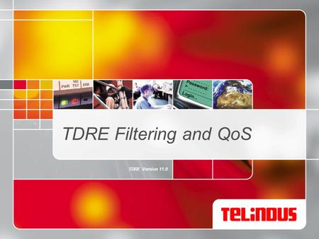 TDRE Filtering and QoS TDRE Version 11.0. The first choice for the mile p.2 IP filtering >With extended access lists >define in router/trafficPolicy.