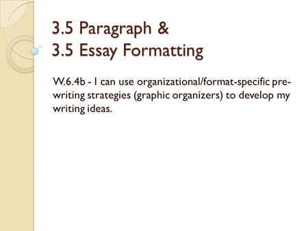 3.5 Paragraph & 3.5 Essay Formatting