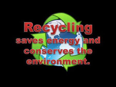 Cans and glass are 100% recyclable 1 recycled tin can would save enough energy to power a television for 3 hours 1 recycled aluminum can (like Red Bull)