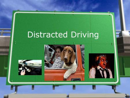 Distracted Driving. Cell Phone 1.New studies have shown that talking on a cell phone while driving will make it FOUR times more likely that you will have.