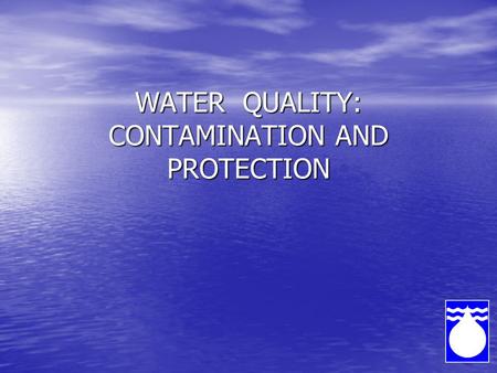 WATER QUALITY: CONTAMINATION AND PROTECTION. 1. Water Quality Microbiological Quality: Microbiological Quality: Presence of organisms that cannot be seen.