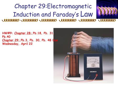 Chapter 29:Electromagnetic Induction and Faraday’s Law