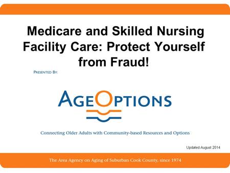 1 Medicare and Skilled Nursing Facility Care: Protect Yourself from Fraud! Updated August 2014.