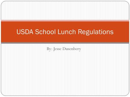 By: Jesse Dusenbery USDA School Lunch Regulations.