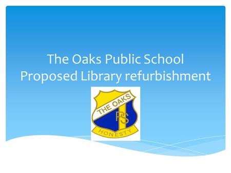 The Oaks Public School Proposed Library refurbishment.