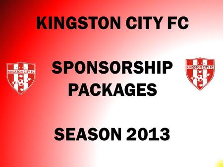 KINGSTON CITY FC SPONSORSHIP PACKAGES SEASON 2013.