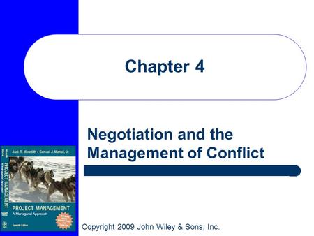 Copyright 2009 John Wiley & Sons, Inc. Chapter 4 Negotiation and the Management of Conflict.