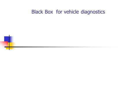 Black Box for vehicle diagnostics. 2 Abstract This project is an implementation of black box for vehicular safety. Key features: Diagnostic check of vehicle.